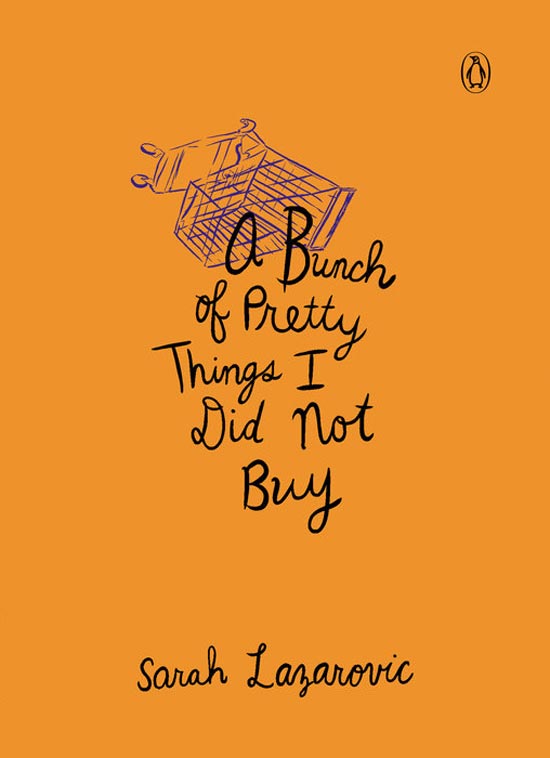 A Bunch of Pretty Things I Did Not Buy by Sarah Lazarovic book cover