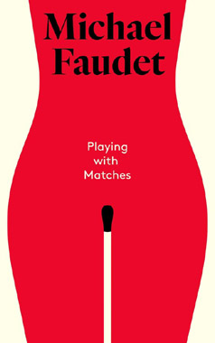 Playing with Matches, by Michael Faudet, book cover